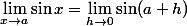 \lim_{x\to a}\sin x=\lim_{h\to 0}\sin (a+h)